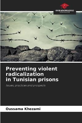 Preventing violent radicalization in Tunisian prisons - Oussama Khezami - cover