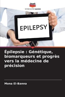Épilepsie: Génétique, biomarqueurs et progrès vers la médecine de précision - Mona El-Banna - cover