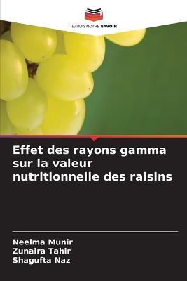 Effet des rayons gamma sur la valeur nutritionnelle des raisins - Neelma Munir,Zunaira Tahir,Shagufta Naz - cover