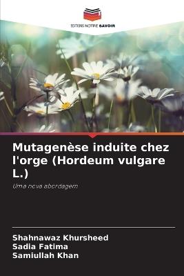 Mutagenèse induite chez l'orge (Hordeum vulgare L.) - Shahnawaz Khursheed,Sadia Fatima,Samiullah Khan - cover