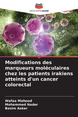 Modifications des marqueurs moléculaires chez les patients irakiens atteints d'un cancer colorectal - Wafaa Mahood,Mohammed Nader,Basim Asker - cover