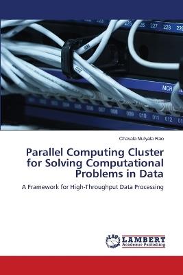 Parallel Computing Cluster for Solving Computational Problems in Data - Chavala Mutyala Rao - cover