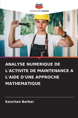 Analyse Numerique de l'Activite de Maintenance a l'Aide d'Une Approche Mathematique - Kanchan Borkar - cover