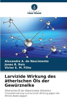 Larvizide Wirkung des ätherischen Öls der Gewürznelke - Alexandre A Do Nascimento,Jonas B Reis,Victor E M Filho - cover