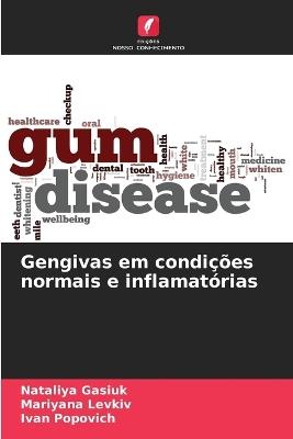 Gengivas em condições normais e inflamatórias - Nataliya Gasiuk,Mariyana Levkiv,Ivan Popovich - cover