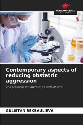 Contemporary aspects of reducing obstetric aggression - Gulistan Bekbaulieva - cover