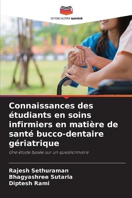 Connaissances des étudiants en soins infirmiers en matière de santé bucco-dentaire gériatrique - Rajesh Sethuraman,Bhagyashree Sutaria,Diptesh Rami - cover