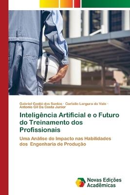 Inteligência Artificial e o Futuro do Treinamento dos Profissionais - Gabriel Godói Dos Santos,Carlaile Largura Do Vale,Antonio Gil Da Costa Junior - cover