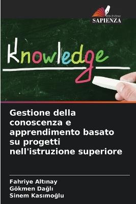 Gestione della conoscenza e apprendimento basato su progetti nell'istruzione superiore - Fahriye Altınay,Gökmen Dağlı,Sinem Kasımoğlu - cover