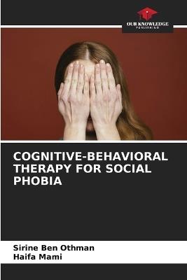 Cognitive-Behavioral Therapy for Social Phobia - Sirine Ben Othman,Haifa Mami - cover