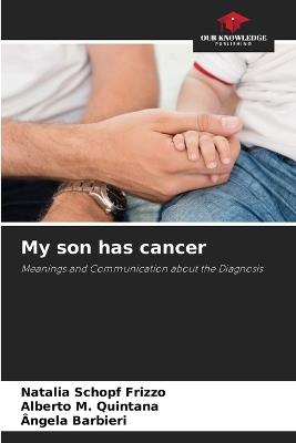 My son has cancer - Natalia Schopf Frizzo,Alberto M Quintana,Ângela Barbieri - cover