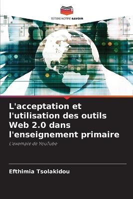 L'acceptation et l'utilisation des outils Web 2.0 dans l'enseignement primaire - Efthimia Tsolakidou - cover