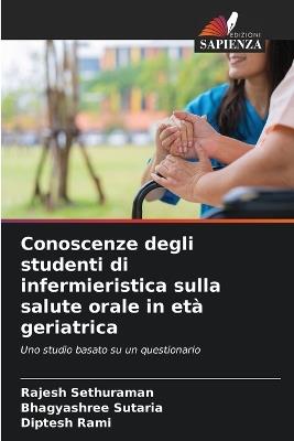 Conoscenze degli studenti di infermieristica sulla salute orale in età geriatrica - Rajesh Sethuraman,Bhagyashree Sutaria,Diptesh Rami - cover