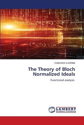 The Theory of Bloch Normalized Ideals - Oussama Djeribia - cover