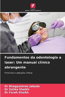 Fundamentos da odontologia a laser: Um manual clínico abrangente - Bhagyashree Jabade,Salika Sheikh,Farah Shaikh - cover