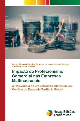 Impacto do Protecionismo Comercial nas Empresas Multinacionais - Diogo Ricardo Martins Balestra,Luane Flores Chuquel,Cassiane Jrayj de Melo - cover