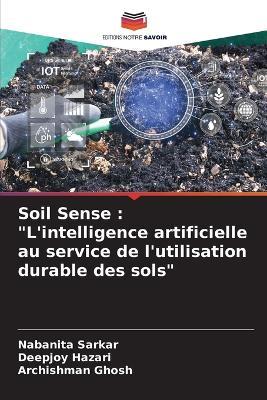 Soil Sense: "L'intelligence artificielle au service de l'utilisation durable des sols" - Nabanita Sarkar,Deepjoy Hazari,Archishman Ghosh - cover