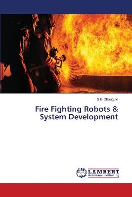 Fire Fighting Robots & System Development - S B Chougule - cover