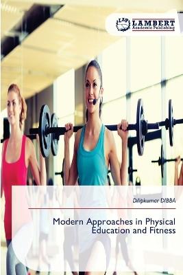 Modern Approaches in Physical Education and Fitness - Dilipkumar Dibba - cover
