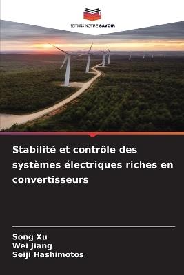 Stabilité et contrôle des systèmes électriques riches en convertisseurs - Song Xu,Wei Jiang,Seiji Hashimotos - cover