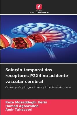 Seleção temporal dos receptores P2X4 no acidente vascular cerebral - Reza Mosaddeghi Heris,Hamed Aghazadeh,Amir Tahavvori - cover