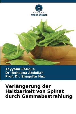 Verlängerung der Haltbarkeit von Spinat durch Gammabestrahlung - Tayyaba Rafique,Roheena Abdullah,Prof Shagufta Naz - cover