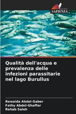 Qualità dell'acqua e prevalenza delle infezioni parassitarie nel lago Burullus - Rewaida Abdel-Gaber,Fathy Abdel-Ghaffar,Rehab Saleh - cover