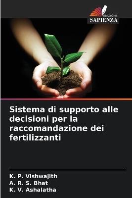 Sistema di supporto alle decisioni per la raccomandazione dei fertilizzanti - K P Vishwajith,A R S Bhat,K V Ashalatha - cover