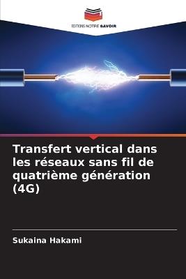 Transfert vertical dans les réseaux sans fil de quatrième génération (4G) - Sukaina Hakami - cover