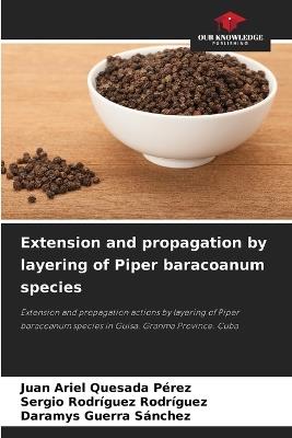 Extension and propagation by layering of Piper baracoanum species - Juan Ariel Quesada Pérez,Sergio Rodríguez Rodríguez,Daramys Guerra Sánchez - cover