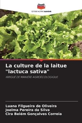 La culture de la laitue "lactuca sativa" - Luana Filgueira de Oliveira,Joelma Pereira Da Silva,Cira Belém Gonçalves Correia - cover