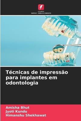 Técnicas de impressão para implantes em odontologia - Amisha Bhut,Jyoti Kundu,Himanshu Shekhawat - cover