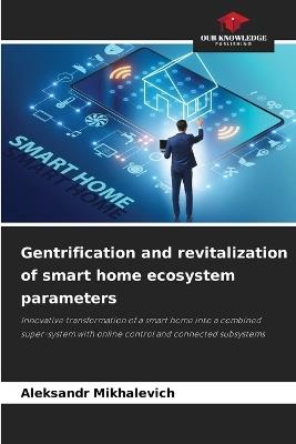 Gentrification and revitalization of smart home ecosystem parameters - Aleksandr Mikhalevich - cover