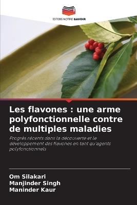 Les flavones: une arme polyfonctionnelle contre de multiples maladies - Om Silakari,Manjinder Singh,Maninder Kaur - cover