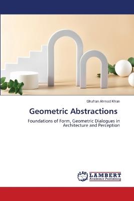 Geometric Abstractions - Ghufran Ahmad Khan - cover