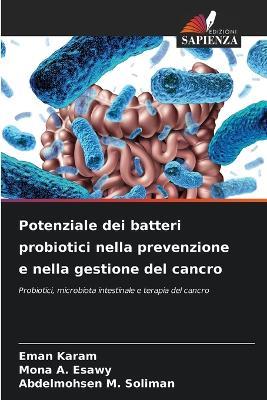 Potenziale dei batteri probiotici nella prevenzione e nella gestione del cancro - Eman Karam,Mona A Esawy,Abdelmohsen M Soliman - cover