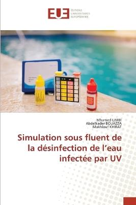 Simulation sous fluent de la désinfection de l'eau infectée par UV - Mhamed Larbi,Abdelkader Bouazza,Makhlouf Khirat - cover