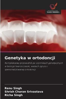 Genetyka w ortodoncji - Renu Singh,Shrish Charan Srivastava,Richa Singh - cover