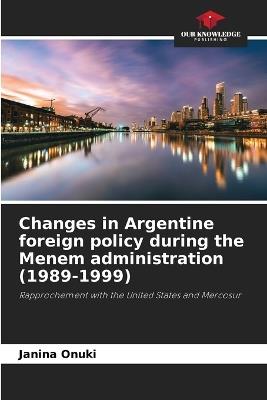 Changes in Argentine foreign policy during the Menem administration (1989-1999) - Janina Onuki - cover
