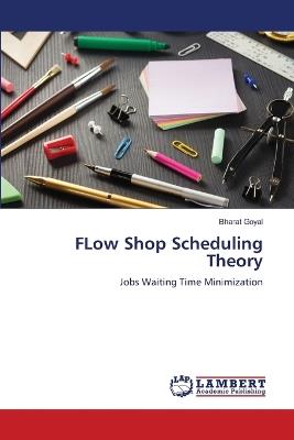 FLow Shop Scheduling Theory - Bharat Goyal - cover