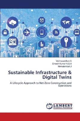 Sustainable Infrastructure & Digital Twins - Vishnuvardhan S,Dinesh Kumar K S a,Nirmalambal U - cover