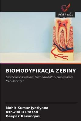Biomodyfikacja ZĘbiny - Mohit Kumar Jyotiyana,Ashwini B Prasad,Deepak Raisingani - cover