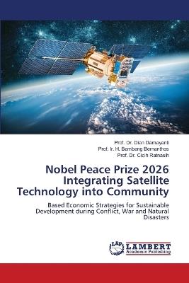 Nobel Peace Prize 2026 Integrating Satellite Technology into Community - Prof Dian Damayanti,Prof Ir H Bambang Bernanthos,Prof Cicih Ratnasih - cover