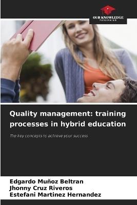 Quality management: training processes in hybrid education - Edgardo Muñoz Beltran,Jhonny Cruz Riveros,Estefani Martinez Hernandez - cover