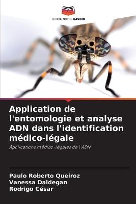 Application de l'entomologie et analyse ADN dans l'identification médico-légale - Paulo Roberto Queiroz,Vanessa Daldegan,Rodrigo César - cover