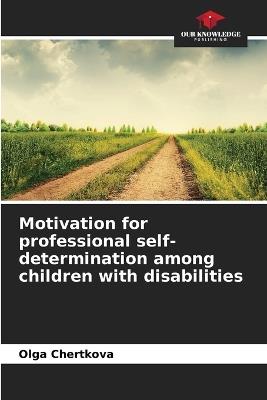 Motivation for professional self-determination among children with disabilities - Olga Chertkova - cover