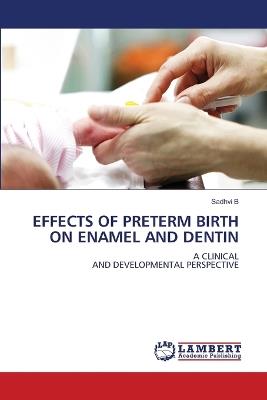 Effects of Preterm Birth on Enamel and Dentin - Sadhvi B - cover