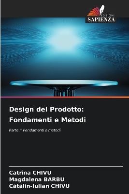 Design del Prodotto: Fondamenti e Metodi - Catrina Chivu,Magdalena Barbu,Cătălin-Iulian Chivu - cover