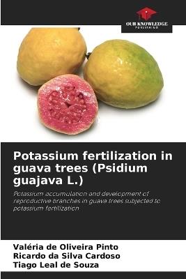Potassium fertilization in guava trees (Psidium guajava L.) - Valéria de Oliveira Pinto,Ricardo Da Silva Cardoso,Tiago Leal de Souza - cover