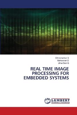 Real Time Image Processing for Embedded Systems - Ohmshankar S,Maheswari D,Uma Devi G - cover